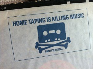 Home taping is killing music and it's illegal